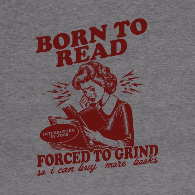 Born To Read Forced To Grind so i can buy more books Shirt,  Retro Bookish by Hamza Froug